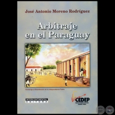 ARBITRAJE EN EL PARAGUAY - Autor: JOS ANTONIO MORENO RODRGUEZ - Ao 2011